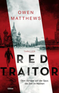 Title: Red Traitor: Dem Verräter auf der Spur, die Zeit im Nacken. Thriller, Author: Owen Matthews