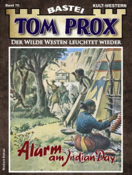 Title: Tom Prox 70: Alarm am Indian Day, Author: Frank Dalton