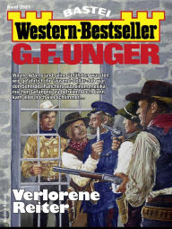 Title: G. F. Unger Western-Bestseller 2521: Verlorene Reiter, Author: G. F. Unger