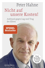 Title: Nicht auf unsere Kosten!: Aufstand gegen Lug und Trug der Eliten, Author: Peter Hahne