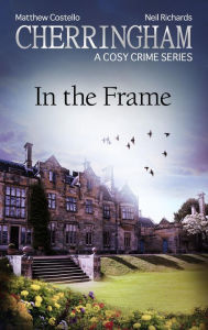 Title: Cherringham - In the Frame: A Cosy Crime Series, Author: Matthew Costello