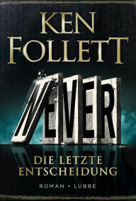 Title: Never - Die letzte Entscheidung: Roman, Author: Ken Follett
