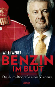 Title: Benzin im Blut: Die Auto-Biografie eines Visionärs, Author: Willi Weber