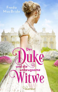 Title: Der Duke und die unbeugsame Witwe, Author: Freda MacBride