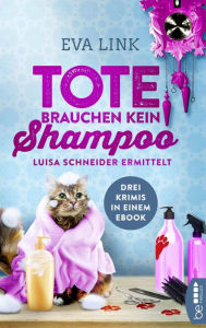 Title: Tote brauchen kein Shampoo: Luisa Schneider ermittelt, Author: Eva Link