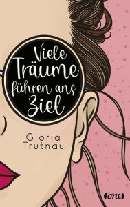 Title: Viele Träume führen ans Ziel, Author: Gloria Trutnau
