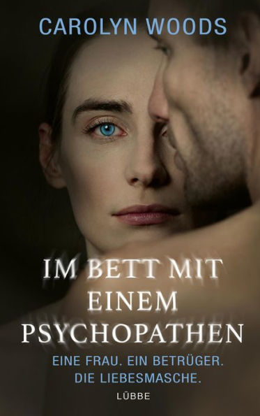 Im Bett mit einem Psychopathen: Eine Frau. Ein Betrüger. Die Liebesmasche.