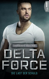 Title: Delta Force - Die Last der Schuld, Author: Shannon K. Butcher