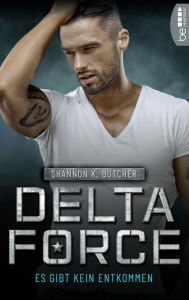 Title: Delta Force - Es gibt kein Entkommen, Author: Shannon K. Butcher
