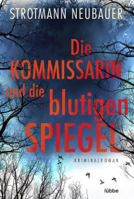 Title: Die Kommissarin und die blutigen Spiegel: Kriminalroman, Author: Peter Strotmann