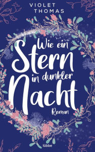 Title: Wie ein Stern in dunkler Nacht: Roman, Author: Violet Thomas