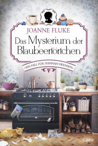 Title: Das Mysterium der Blaubeertörtchen: Ein Fall für Hannah Swensen. Kriminalroman, Author: Joanne Fluke