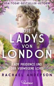 Title: Die Ladys von London - Lady Prudence und der verwegene Lord, Author: Rachael Anderson