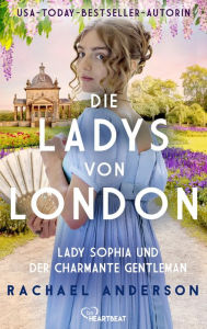 Title: Die Ladys von London - Lady Sophia und der charmante Gentleman, Author: Rachael Anderson