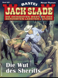 Title: Jack Slade 943: Die Wut des Sheriffs, Author: Jack Slade