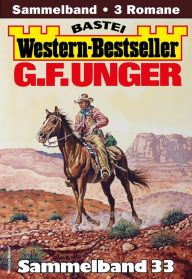 Title: G. F. Unger Western-Bestseller Sammelband 33: 3 Western in einem Band, Author: G. F. Unger