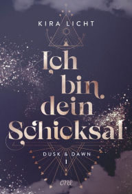 Title: Ich bin dein Schicksal: Dusk & Dawn 1, Author: Kira Licht