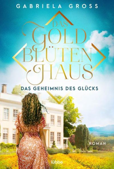 Das Goldblütenhaus - Das Geheimnis des Glücks: Roman