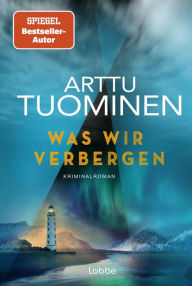 Title: Was wir verbergen: Kriminalroman, Author: Arttu Tuominen