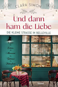 Title: Und dann kam die Liebe: Die kleine Straße in Belleville, Author: Clara Simon