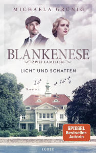 Title: Blankenese - Zwei Familien: Licht und Schatten. Roman, Author: Michaela Grünig