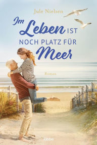 Title: Im Leben ist noch Platz für Meer: Roman, Author: Jule Nielsen