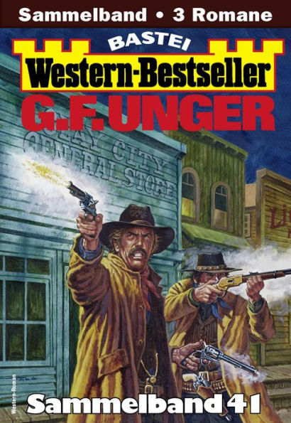 G. F. Unger Western-Bestseller Sammelband 41: 3 Western in einem Band