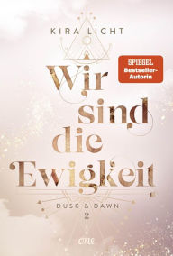 Title: Wir sind die Ewigkeit: Dusk & Dawn 2, Author: Kira Licht