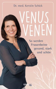 Title: Venusvenen: So werden Frauenbeine gesund, stark und schön, Author: Kerstin Schick