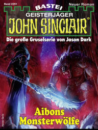 Title: John Sinclair 2291: Aibons Monsterwölfe, Author: Rafael Marques