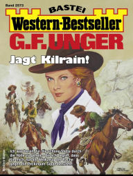 Title: G. F. Unger Western-Bestseller 2573: Jagt Kilrain!, Author: G. F. Unger