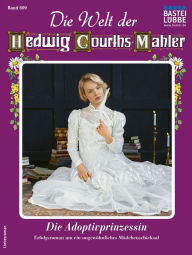Title: Die Welt der Hedwig Courths-Mahler 609: Die Adoptivprinzessin, Author: Ina Ritter