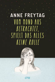 Title: Vom Mond aus betrachtet, spielt das alles keine Rolle: Anne Freytag ist eine der großen und gefeierten deutschen All-Age-Stimmen, Author: Anne Freytag