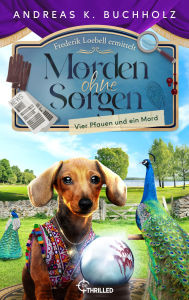 Title: Morden ohne Sorgen - Vier Pfauen und ein Mord: Ein Potsdam-Provinz-Krimi, Author: Andreas K. Buchholz