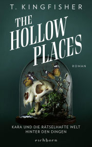 Title: The Hollow Places: Kara und die rätselhafte Welt hinter den Dingen. Roman, Author: T. Kingfisher