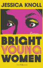 Bright Young Women: Roman »Geschickt konstruiert, psychologisch scharfsinnig und umwerfend geschrieben.« THE SUNDAY TIMES