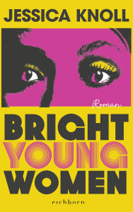 Title: Bright Young Women: Roman »Geschickt konstruiert, psychologisch scharfsinnig und umwerfend geschrieben.« THE SUNDAY TIMES, Author: Jessica Knoll