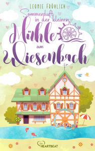 Title: Sommerduft in der kleinen Mühle am Wiesenbach, Author: Leonie Fröhlich