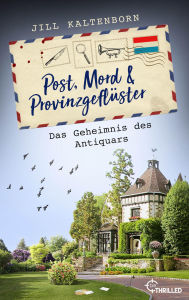 Title: Post, Mord und Provinzgeflüster - Das Geheimnis des Antiquars, Author: Jill Kaltenborn
