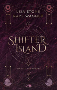 Title: Shifter Island - Der Geist des Magiers: Das große Finale der hochromantischen Fantasy-Trilogie: Shapeshifter, Forbidden Love & prickelnde Gefühle, Author: Leia Stone