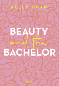 Title: Beauty and the Bachelor: Eine Grumpy meets Sunshine Romance aus dem Cinder & Ella-Universum, Author: Kelly Oram