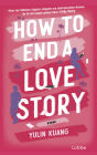 How To End A Love Story: Roman. Eine sexy Enemies-to-Lovers-Romance für alle, die schon einmal mit dem Impostorsyndrom zu kämpfen hatten