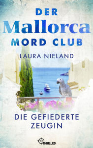 Title: Der Mallorca Mord Club - Die gefiederte Zeugin: Urlaubskrimi, Author: Laura Nieland