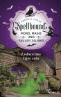 Spellbound - Zaubertränke lügen nicht: Mord, Magie und fauler Zauber