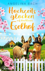 Title: Hochzeitsglocken auf dem kleinen Eselhof, Author: Angelina Bach