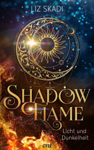 Title: Shadowflame - Licht und Dunkelheit: Ein magisches Königreich, ein Krieg zwischen Licht und Schatten und eine Liebe, die die Welt in Flammen setzt, Author: Liz Skadi