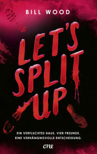 Title: Let's Split Up - Ein verfluchtes Haus. Vier Freunde. Eine verhängnisvolle Entscheidung.: Nervenzerreißender YA-Thriller von BookToker Bill Wood, Author: Bill Wood