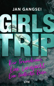 Title: Girls' Trip - Vier Freundinnen. Eine Luxusjacht. Eine tödliche Reise.: Ungewöhnlicher Locked-Room-Krimi für Leser:innen ab 14, Author: Jan Gangsei