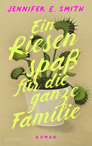 Title: Ein Riesenspaß für die ganze Familie: Roman. Vier Geschwister. Jahrelanges Schweigen. Und ein Wiedersehen, das alles verändert, Author: Jennifer E. Smith