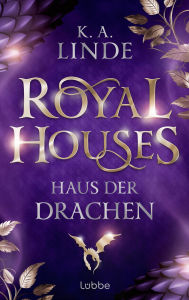 Title: Royal Houses - Haus der Drachen: Sie kämpft um ihren Platz in einer trügerischen Welt. Epische Romantasy-Reihe der NEW YORK TIMES-Bestsellerautorin, Author: K. A. Linde
